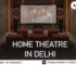 Home Theatre in Delhi